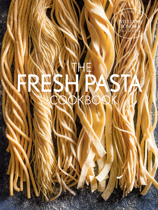 Title details for The Fresh Pasta Cookbook by Williams Sonoma Test Kitchen - Wait list